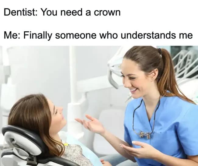 A smiling female dentist speaks to a patient in a medical chair in a hilarious meme about a miscommunication over needing a crown.