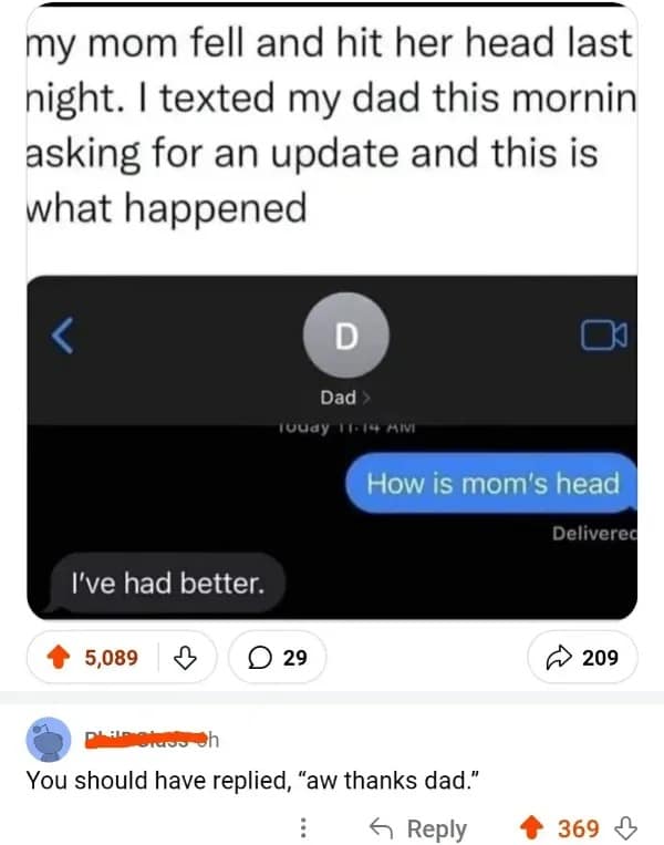 screenshot records a text exchange where a child asks their dad "How is mom's head" after a fall, resulting in an accidental double-entendre reply reading "I've had better," making it a stellar entry for this meme dump.