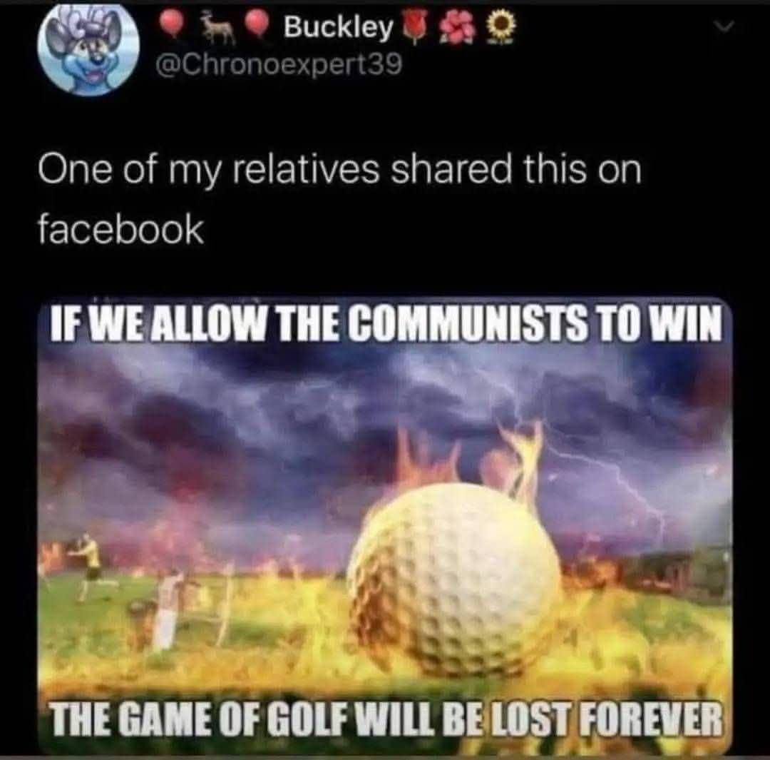 A meme dump screenshot of an unhinged political post. It features a flaming golf ball hurtling through a lightning storm with the dramatic warning: "IF WE ALLOW THE COMMUNISTS TO WIN THE GAME OF GOLF WILL BE LOST FOREVER."