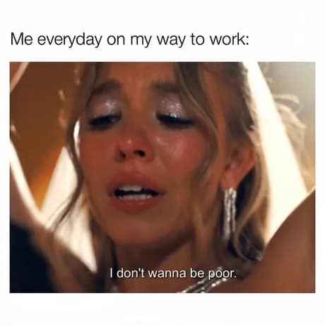 Sydney Sweeney cries with heavy glitter makeup in a screenshot from Euphoria about the daily struggle of going to work in this funny meme.