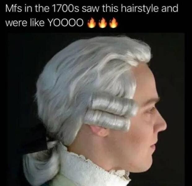 A meme dump image of a man in a 1700s powdered wig with three side curls, jokingly praising the "fire" aesthetic of the era.