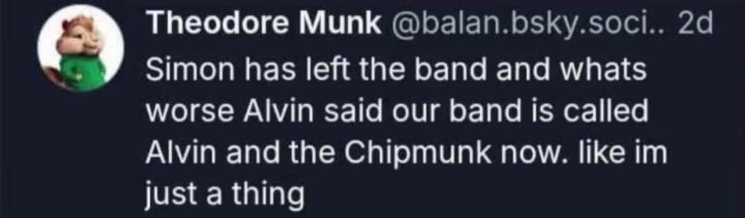A meme dump tweet from "Theodore Munk" lamenting that Simon has left the group and Alvin has renamed the band "Alvin and the Chipmunk," leaving Theodore feeling like a nameless "thing."