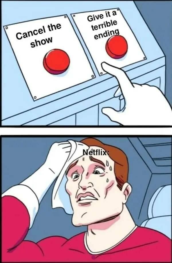 The classic "Daily Struggle" two-button meme labeled "Netflix" choosing between canceling a show or giving it a terrible ending in this meme dump.