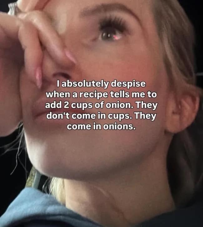 A close-up of a frustrated woman wiping her face illustrates a cooking-themed meme dump image complaining about online recipes that measure chopped onions in cups instead of whole units.