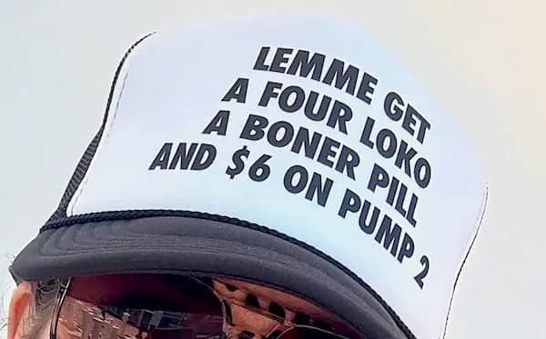 White trucker hat with black text requesting a Four Loko, boner pill, and gas money.