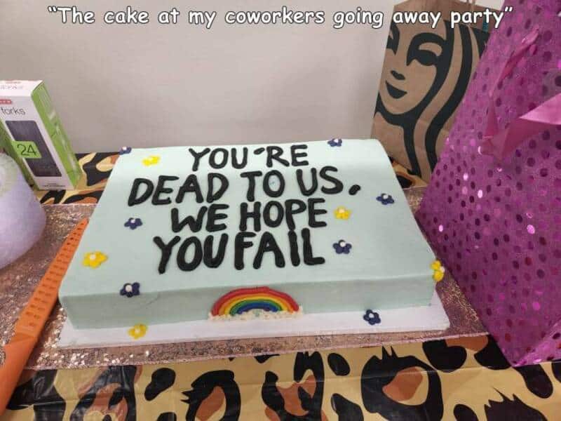 Brutally honest coworker going away party cake with icing reading you're dead to us we hope you fail.