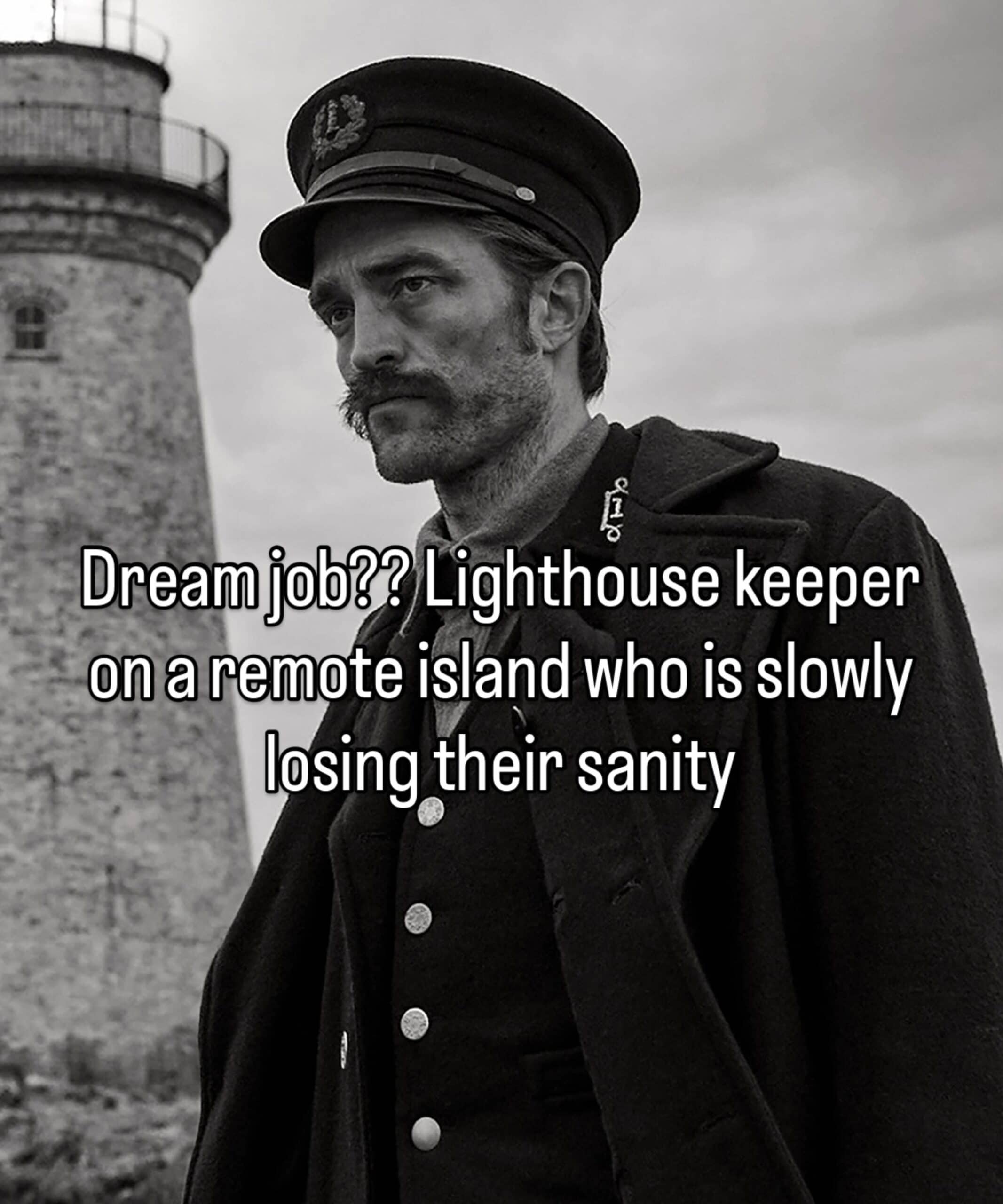 Robert Pattinson in The Lighthouse with text describing the dream job of a remote lighthouse keeper losing sanity.