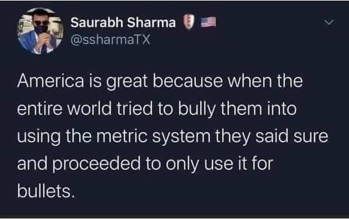 Funny tweet joking about America adopting the metric system but only using it for bullets.