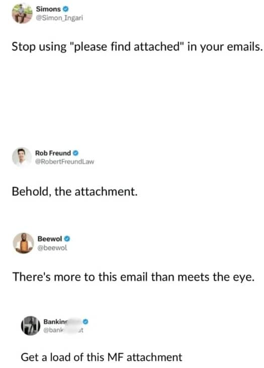 Twitter thread showing funny and aggressive alternatives to the professional email phrase please find attached.