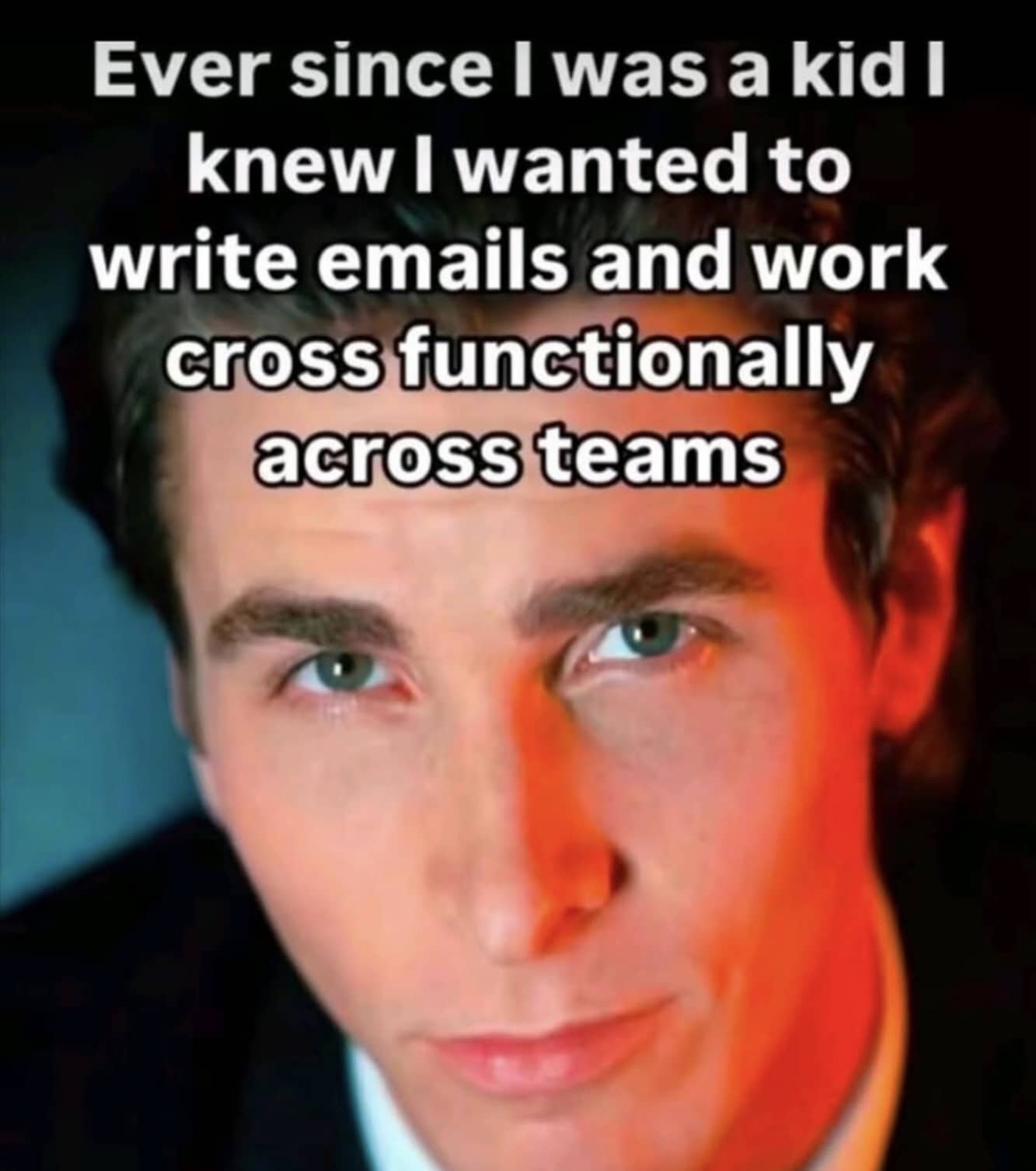 Patrick Bateman from American Psycho with sarcastic text about dreaming of writing emails and working cross-functionally.