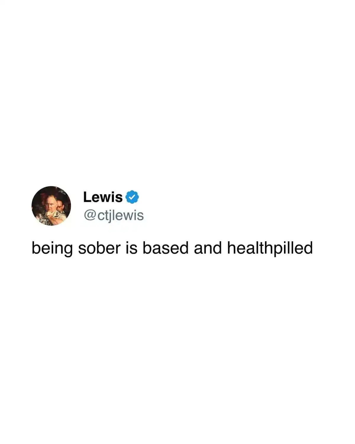 Minimalist text meme stating that choosing a sober lifestyle is based and healthpilled.