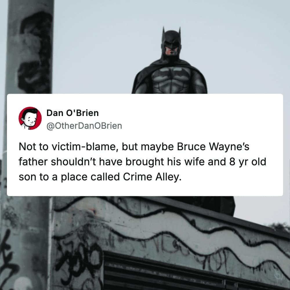 movie meme overlaying a tweet by Dan O'Brien about Batman’s backstory, pointing out that maybe Thomas Wayne shouldn't have brought his family to a dark alleyway literally named "Crime Alley."