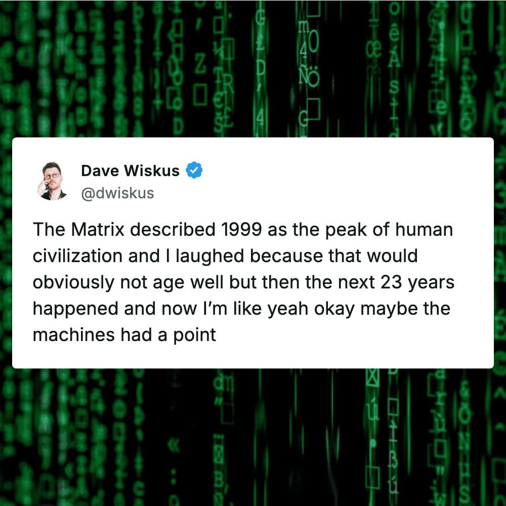A movie meme set against the signature cascading green digital code background of The Matrix, featuring a tweet admitting that Morpheus's claim that 1999 was the absolute peak of human civilization actually aged terrifyingly well.