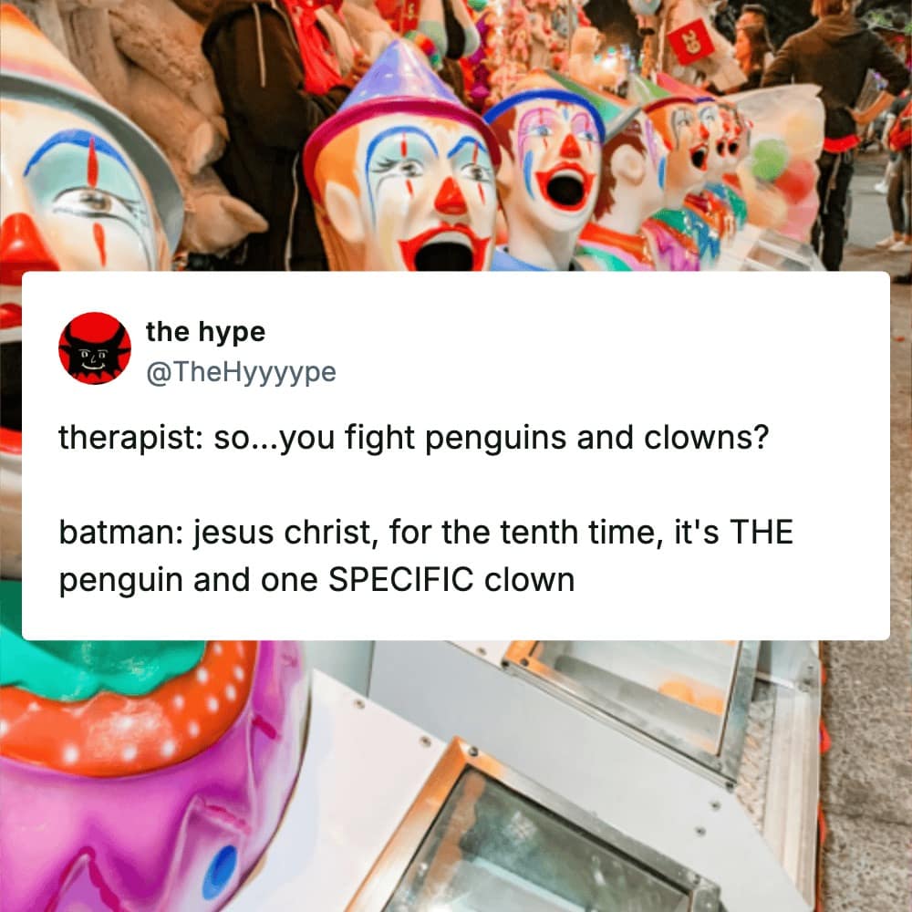 A movie meme showcasing a row of open-mouthed carnival clown game heads, accompanied by a mock therapy dialogue where Batman aggressively clarifies to his therapist that he fights The Penguin and one very specific clown, not an entire circus.