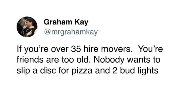 A tweet about hiring movers if you are over 35 to save your friends' backs.