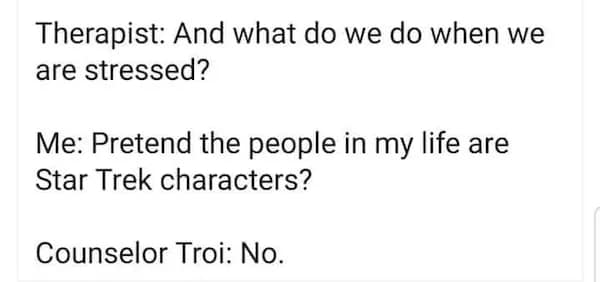A text script dialogue macro details a humorous therapist interaction where a patient admits to coping with severe stress by pretending real people are Star Wars or Star Trek characters, shut down instantly by Counselor Troi.