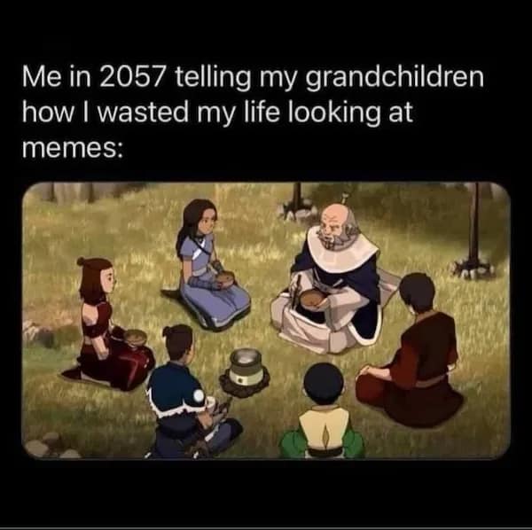 A nostalgic animation nerd meme features General Iroh and the team from Avatar: The Last Airbender sitting around a campfire under text about explaining to grandchildren in 2057 how you spent your life looking at internet memes.