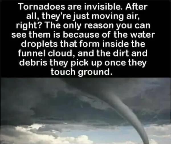 A photo of a funnel cloud explaining that tornadoes are technically invisible until they collect debris, a terrifying random fact about atmospheric physics.