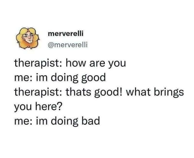 A short, humorous dialogue script by user merverelli outlines a contradictory therapy intake conversation where the speaker switches instantly from fine to terrible, creating a highly relatable meme.