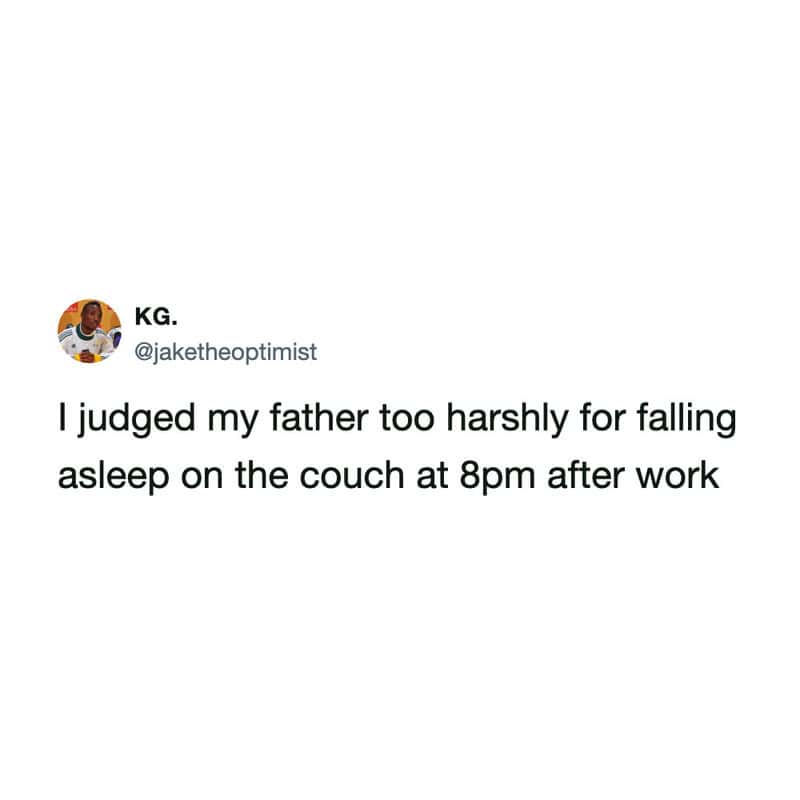 A short, impactful tweet by user jaketheoptimist delivers an adult realization about why parents fall asleep immediately on the living room sofa at 8:00 PM after a long workday, acting as a timeless relatable meme.