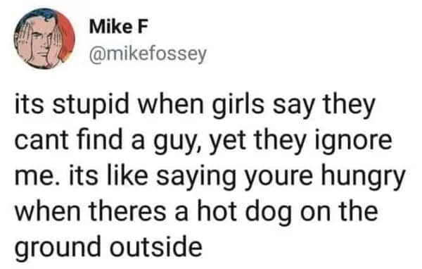 A tweet by Mike F comparing girls ignoring him to being hungry while ignoring a hot dog on the ground.