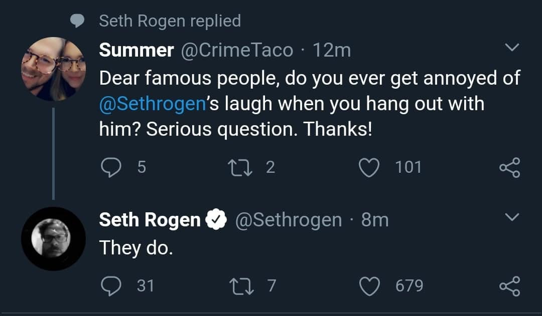 A self deprecating meme where Seth Rogen replies "They do" to a fan asking if famous people ever get annoyed by his signature laugh when they hang out with him.