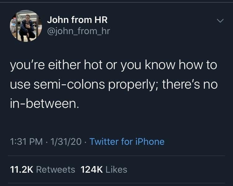 A self deprecating meme tweet from "John from HR" claiming you are either hot or you know how to use a semicolon properly, while ironically using a semicolon perfectly in the post.