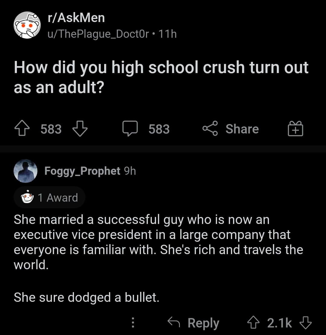 A self deprecating meme from an r/AskMen thread where a user describes their high school crush’s successful, wealthy adult life and concludes, "She sure dodged a bullet."