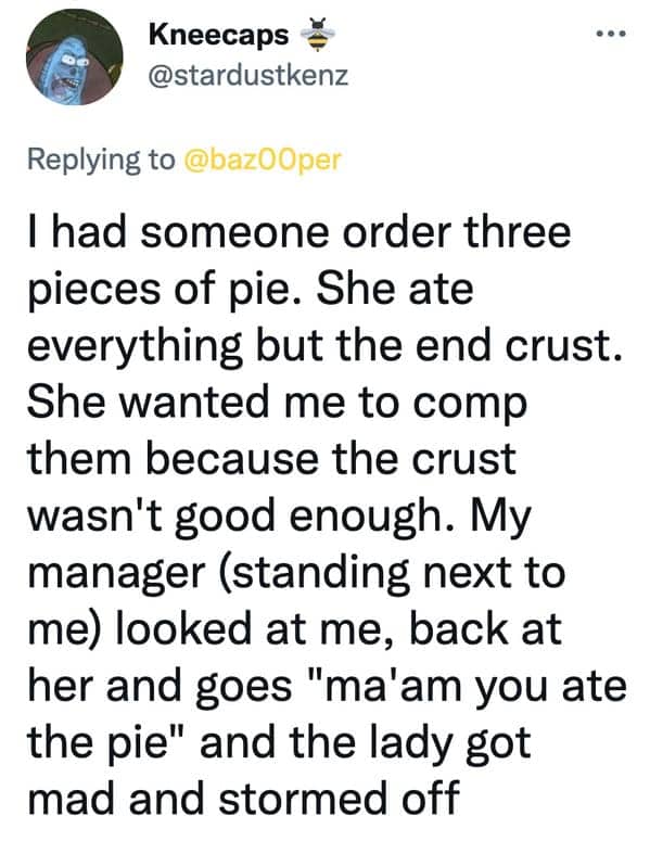 Story about a customer wanting pie comped because she didn't like the end crust she left.