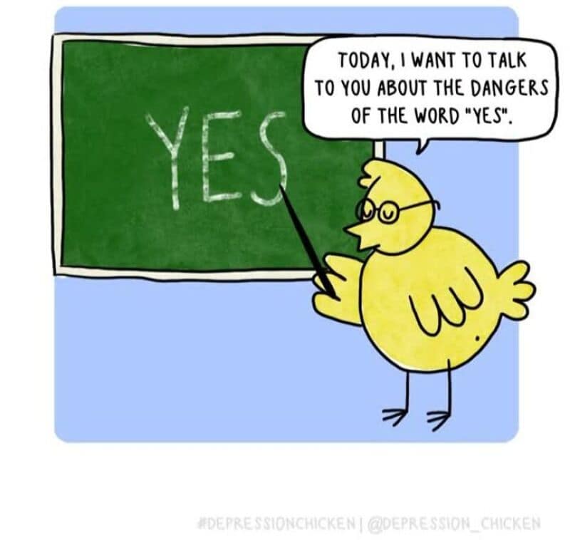 A workplace boundaries single panel comic from the Depression Chicken comics line displays the yellow chick wearing glasses and pointing to a chalkboard reading "YES" while declaring, "TODAY, I WANT TO TALK TO YOU ABOUT THE DANGERS OF THE WORD 'YES'."