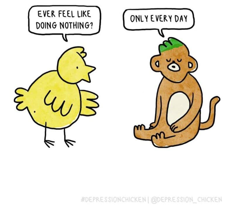 A relatable single panel comic features the yellow chick asking a cross-legged brown monkey with a green mohawk, "EVER FEEL LIKE DOING NOTHING?", to which the monkey flatly responds, "ONLY EVERY DAY."