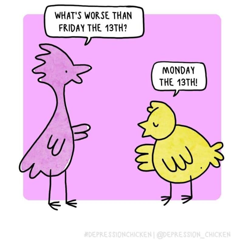 A witty single panel comic set against a soft pink square backdrop where a tall purple bird asks, "WHAT'S WORSE THAN FRIDAY THE 13TH?", and the signature character from Depression Chicken comics replies, "MONDAY THE 13TH!"