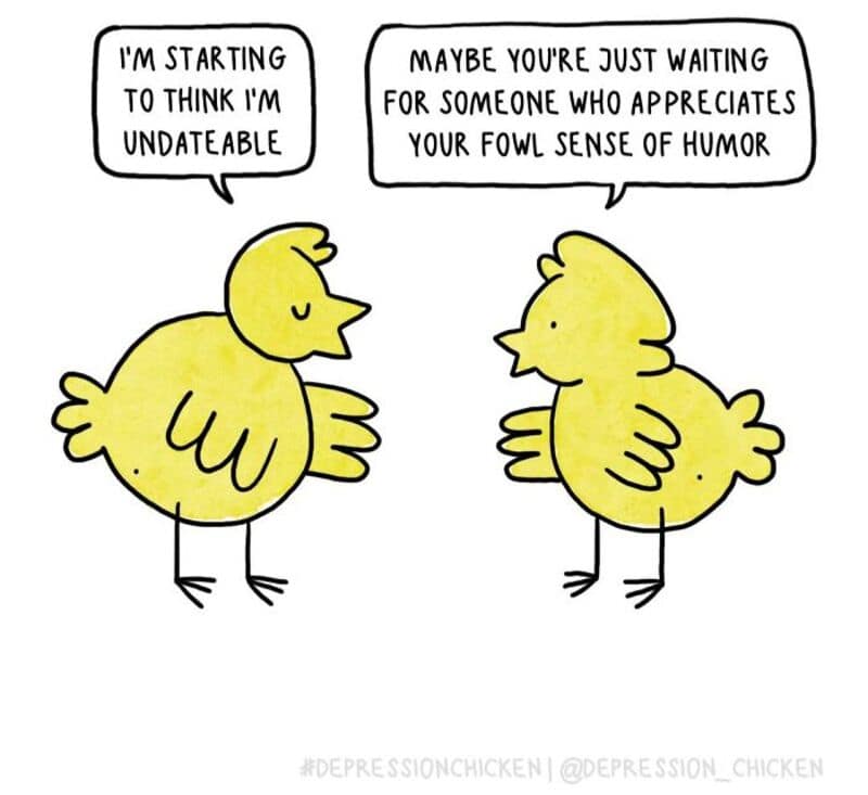 A relationship-themed single panel comic showing two identical yellow birds, where the left one laments, "I'M STARTING TO THINK I'M UNDATEABLE," and the right one reassures it, "MAYBE YOU'RE JUST WAITING FOR SOMEONE WHO APPRECIATES YOUR FOWL SENSE OF HUMOR."