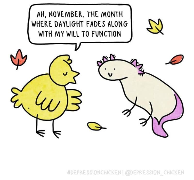 A seasonal single panel comic tracking seasonal affective shifts shows the yellow chick standing among falling autumn leaves telling a little grey dinosaur, "AH, NOVEMBER. THE MONTH WHERE DAYLIGHT FADES ALONG WITH MY WILL TO FUNCTION."