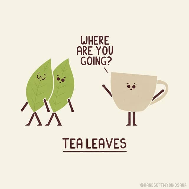 A literal single panel comic titled "Tea Leaves," where two green tea leaves are walking away while an anxious-looking teacup asks, "Where are you going?"