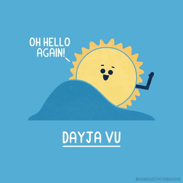 A punny single panel comic titled "Dayja Vu" showing a cheerful sun popping over a blue hill to say "Oh hello again!" during its daily sunrise.