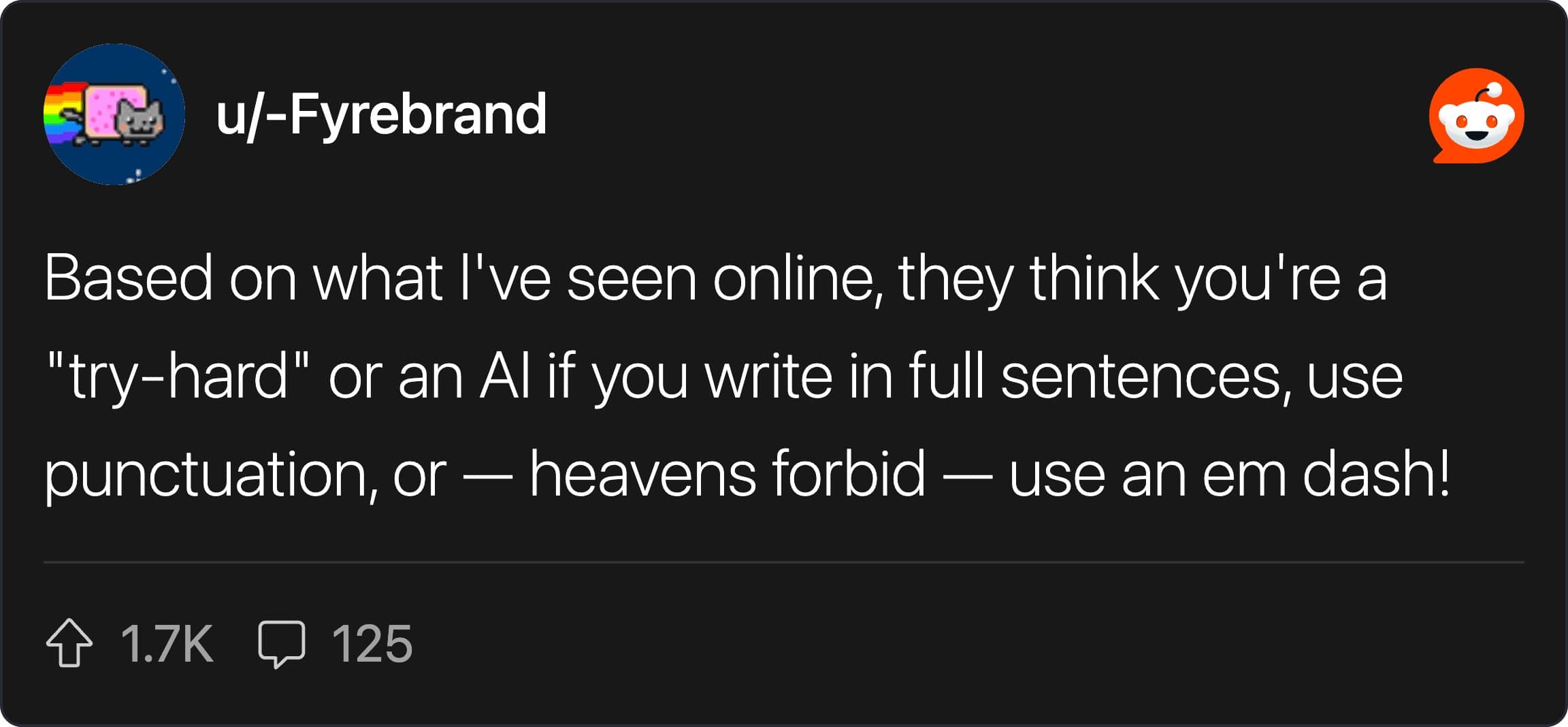 Reddit comment complaining that using proper punctuation, full sentences, or an em dash online makes people label you an AI.