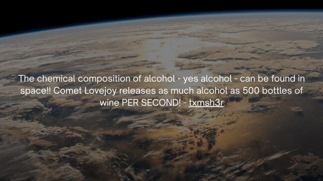 A panoramic orbital view of Earth's cloud layers frames a mind-blowing space fact from txmsh3r revealing that Comet Lovejoy expels the chemical equivalent of 500 bottles of wine per second into space.