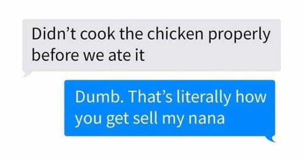 A catastrophic spelling fail text message warning that undercooked chicken is how you "get sell my nana," a horrific autocorrect or phonetic failure for the word "salmonella."
