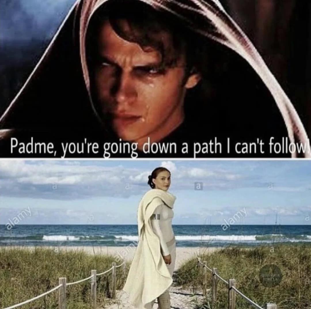A two-panel Star Wars meme where Anakin claims he cannot follow Padme down a literal beach path.
