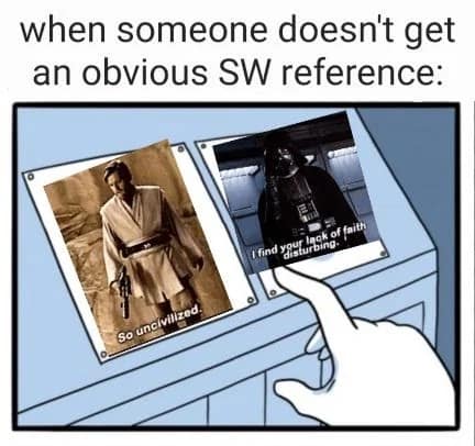A comic-style hand chooses between two iconic quote buttons by Obi-Wan and Darth Vader in this relatable Star Wars meme. The scenario describes the defensive reaction when someone fails to recognize a fandom reference.