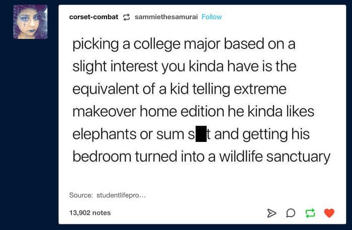 A text-heavy student meme comparing the lifelong commitment of picking a major to a kid on Extreme Makeover: Home Edition getting a massive wildlife sanctuary bedroom just because they "kinda like elephants."