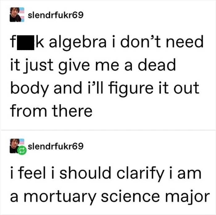 A dark humor student meme where a user aggressively dismisses algebra in favor of working with "dead bodies," later clarifying they are a mortuary science major.
