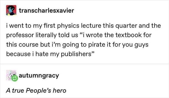 A wholesome student meme about a Physics professor who wrote his own textbook but told his students he was pirating it for them because he "hates his publishers."