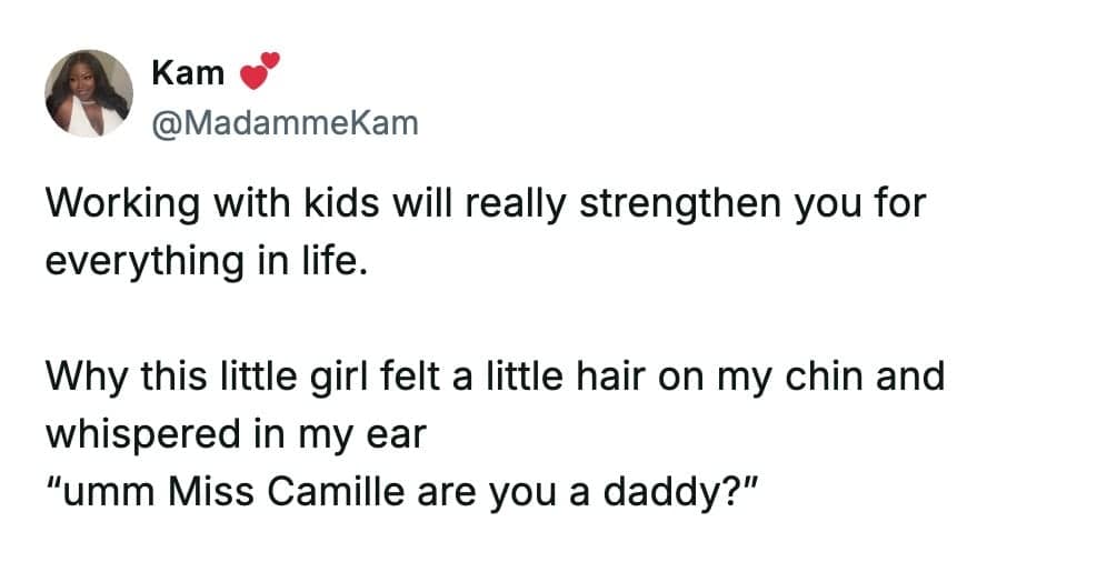 A teacher meme tweet from Kam sharing a humbling moment where a student felt a chin hair and asked her if she was actually "a daddy."