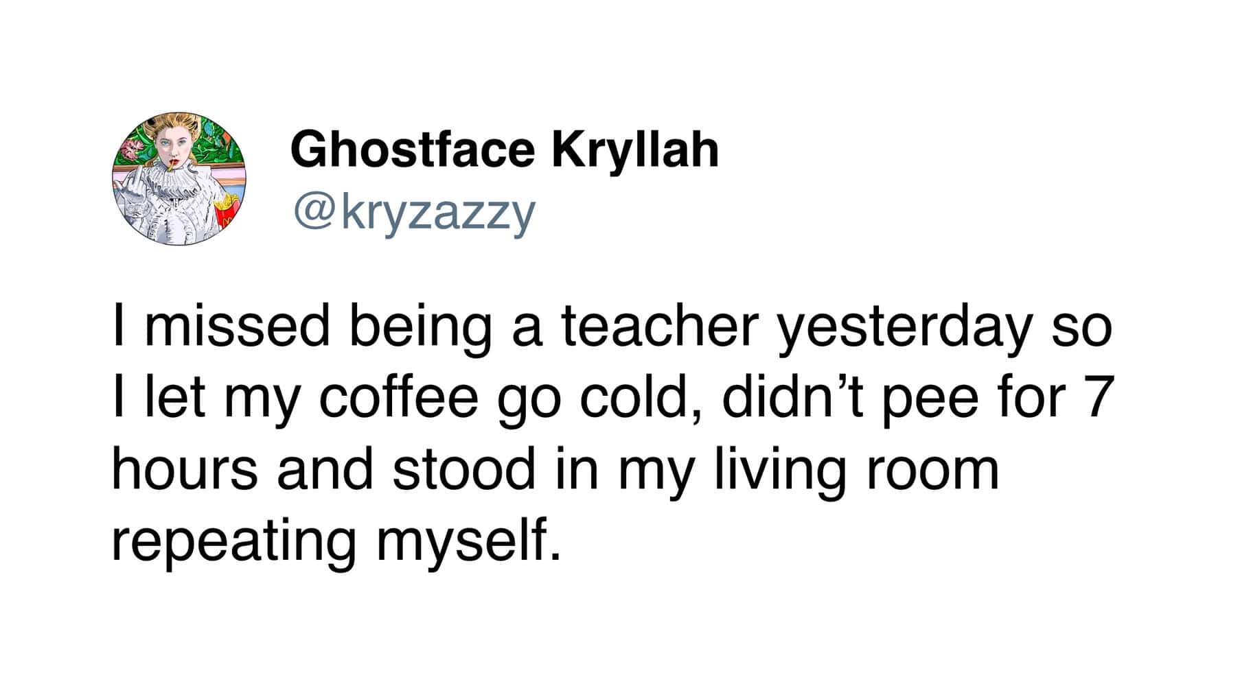 A relatable teacher meme tweet describing a retired or former teacher simulating the job at home with cold coffee and a 7-hour bathroom strike.