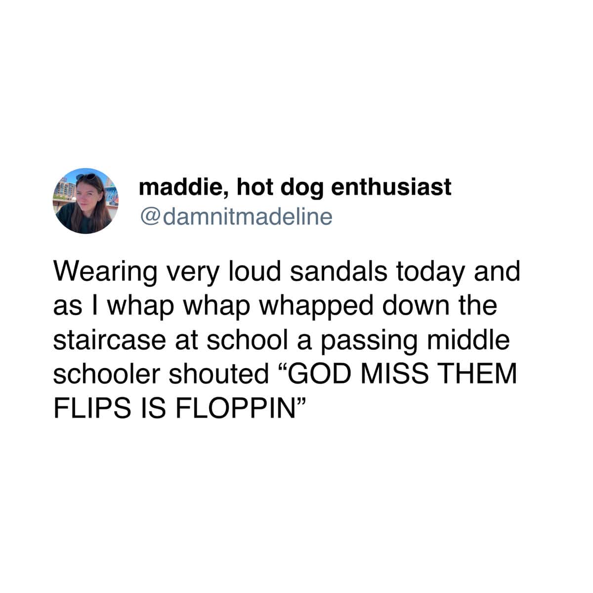 A viral teacher meme tweet recounting a middle schooler yelling "GOD MISS THEM FLIPS IS FLOPPIN" at their teacher's noisy sandals.