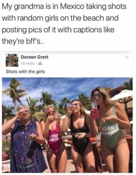 A heartwarming and humorous beach meme captures a Facebook screenshot of a grandmother named Doreen taking party shots with random college girls in swimsuits at a Mexican resort under her caption, "Shots with the girls."