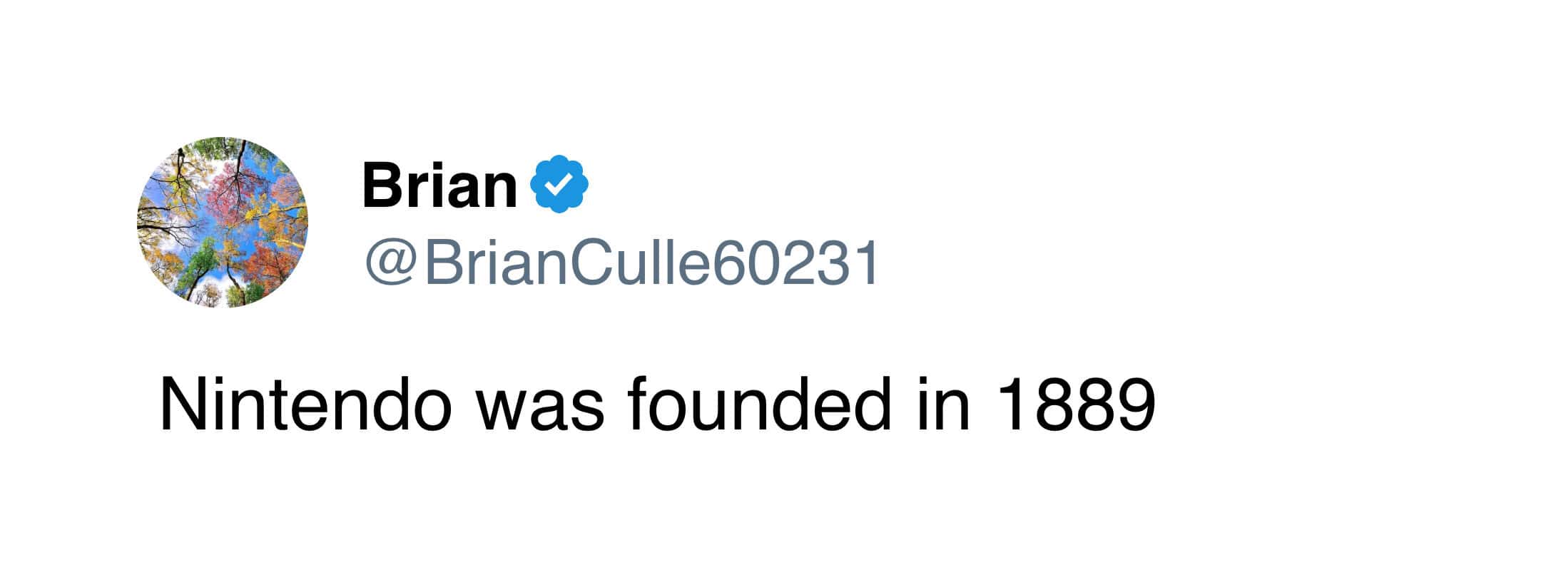 minimalist weird historical fact tweet from Brian stating simply that the video game giant Nintendo was originally founded way back in the year 1889.