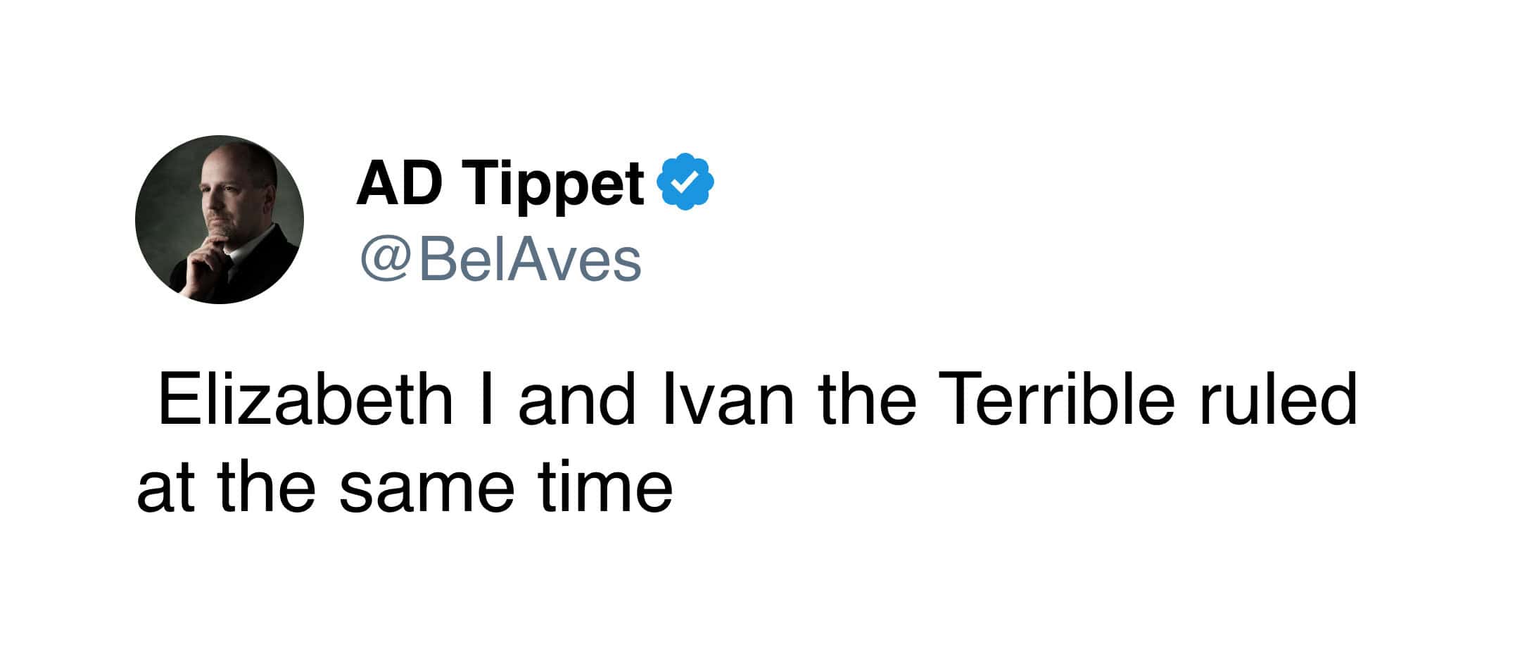 A historical text tweet pointing out an unexpected political crossover: Queen Elizabeth I of England and Ivan the Terrible of Russia actually ruled their respective nations during the exact same era.